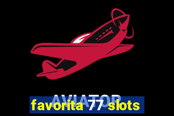 favorita 77 slots