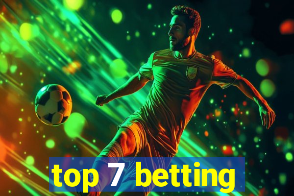 top 7 betting