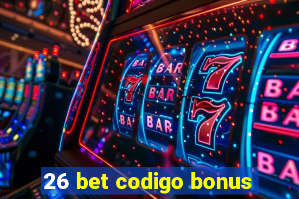 26 bet codigo bonus