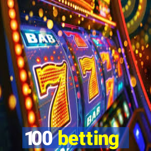 100 betting