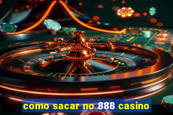 como sacar no 888 casino