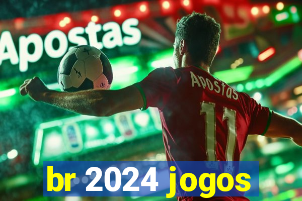 br 2024 jogos