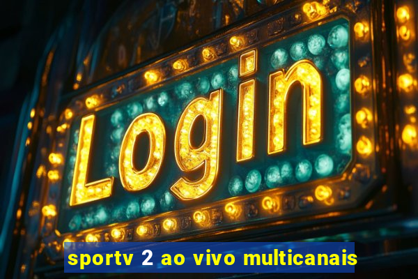 sportv 2 ao vivo multicanais