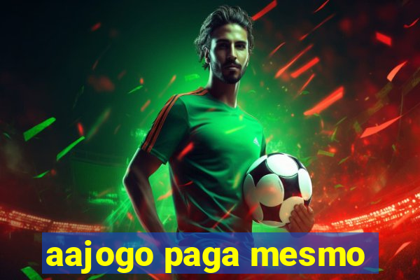 aajogo paga mesmo