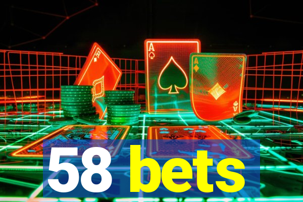 58 bets