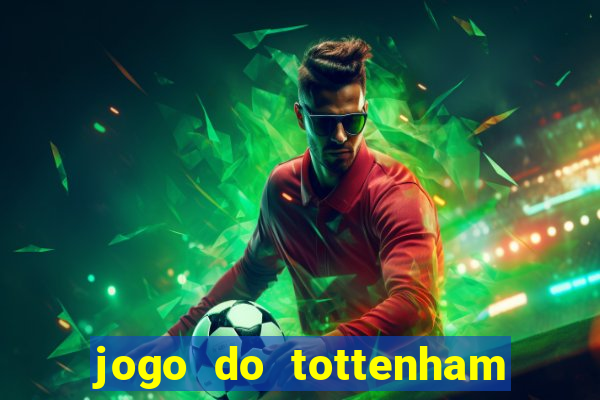 jogo do tottenham ao vivo hoje