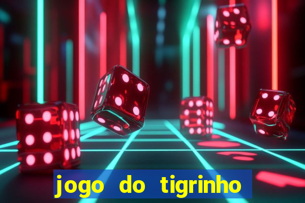 jogo do tigrinho sem deposito