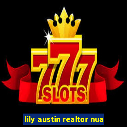 lily austin realtor nua