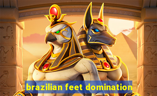 brazilian feet domination