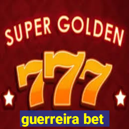 guerreira bet