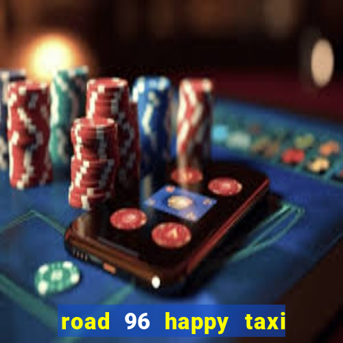 road 96 happy taxi security call password