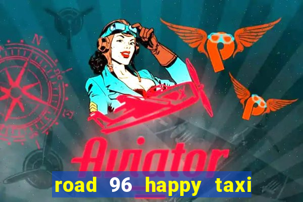 road 96 happy taxi security call password