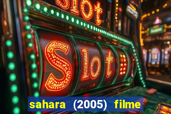 sahara (2005) filme completo dublado