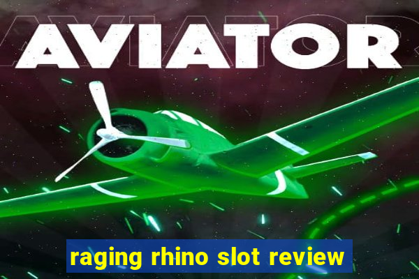 raging rhino slot review