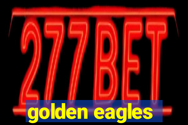 golden eagles