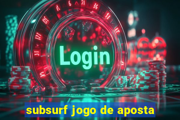 subsurf jogo de aposta