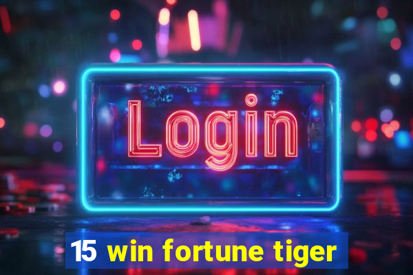 15 win fortune tiger