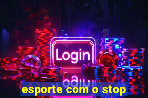 esporte com o stop