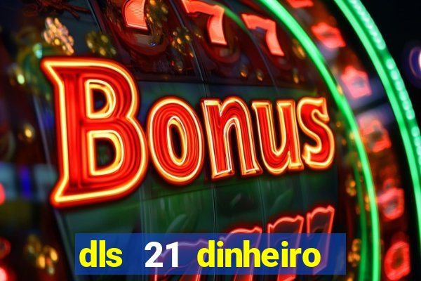 dls 21 dinheiro infinito download