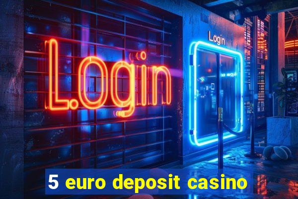 5 euro deposit casino