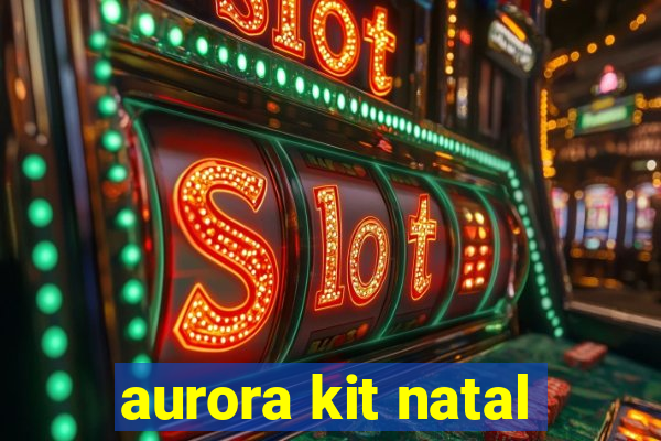 aurora kit natal