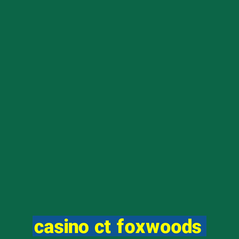 casino ct foxwoods