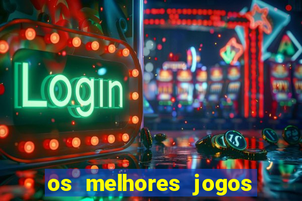 os melhores jogos do momento