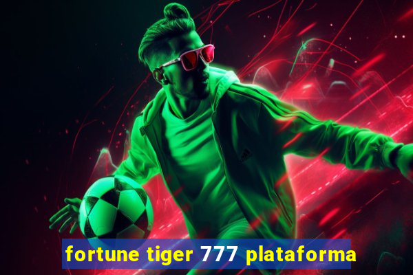 fortune tiger 777 plataforma