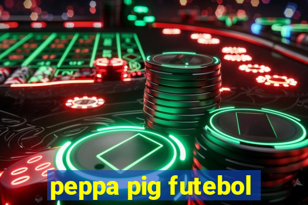 peppa pig futebol