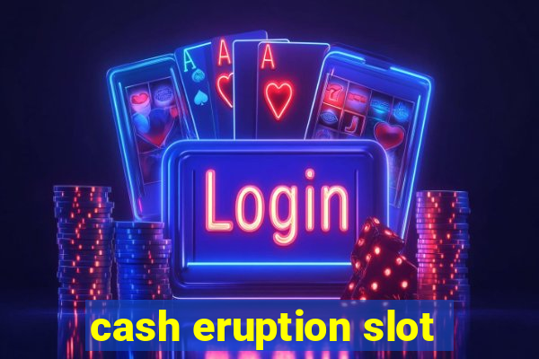 cash eruption slot