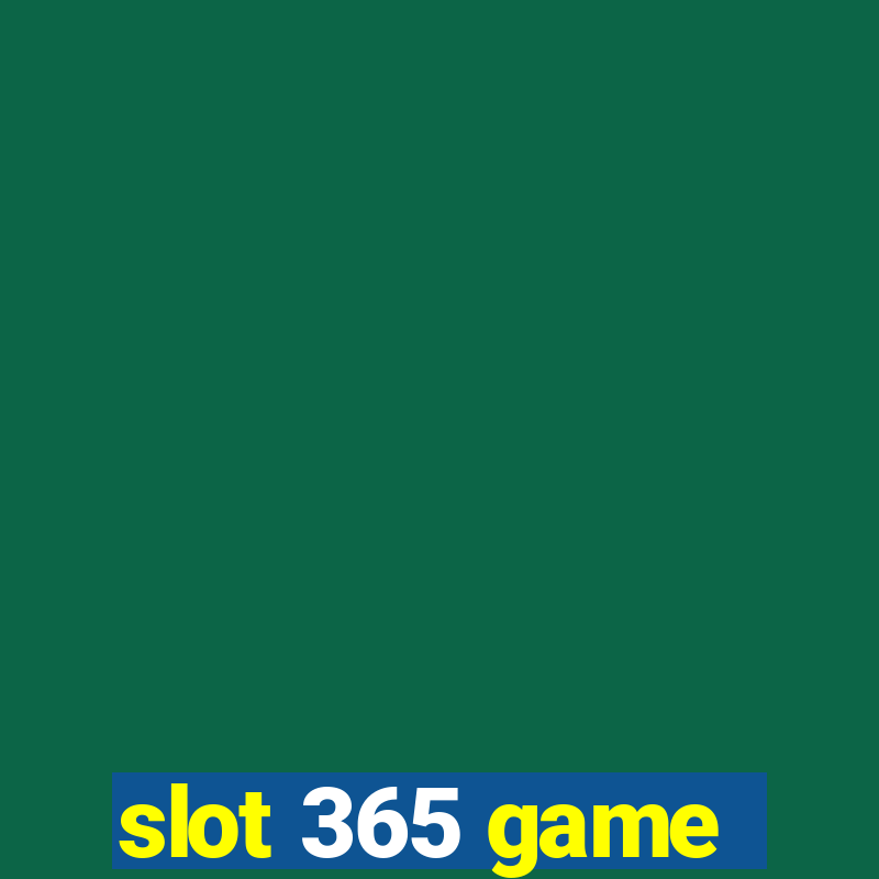 slot 365 game