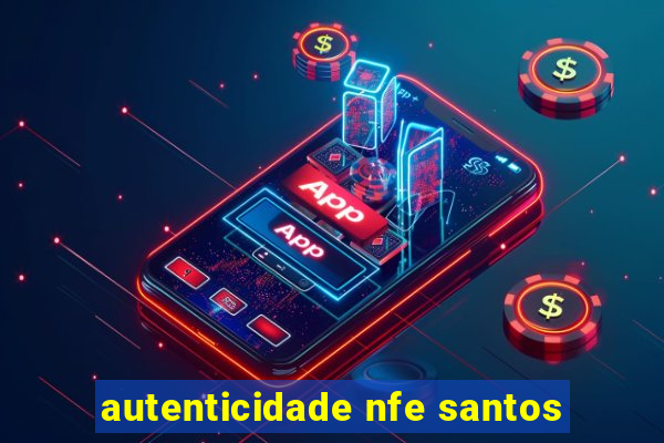 autenticidade nfe santos