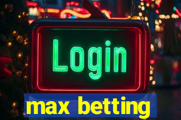 max betting