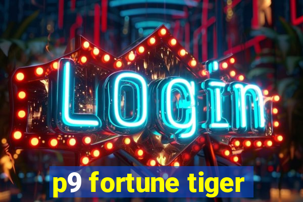 p9 fortune tiger