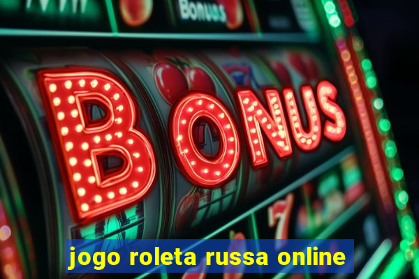 jogo roleta russa online