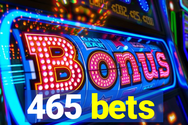 465 bets