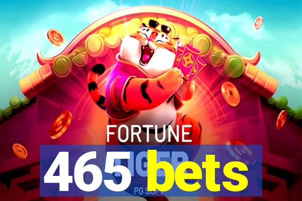 465 bets