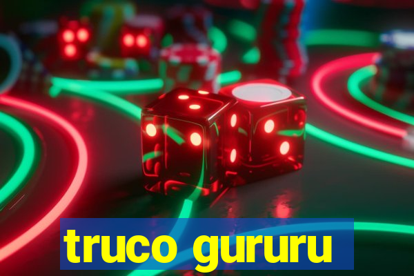 truco gururu