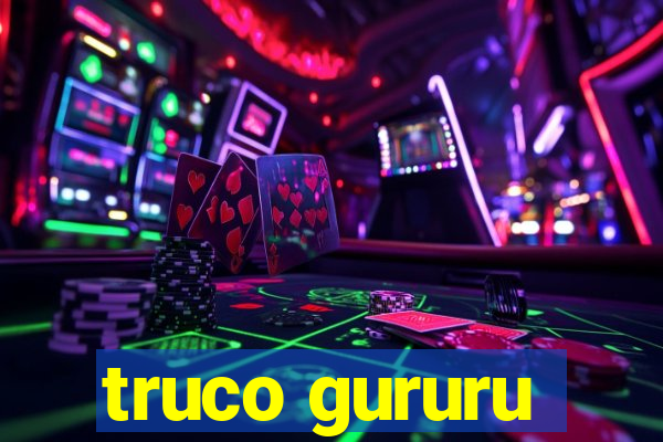 truco gururu