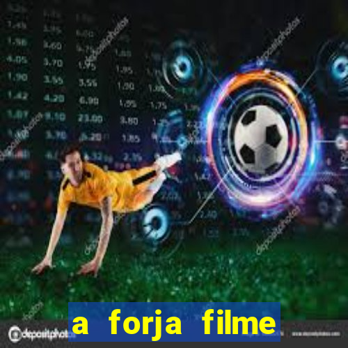 a forja filme completo dublado topflix