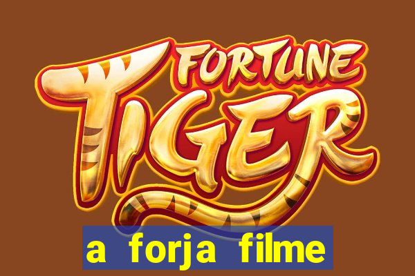 a forja filme completo dublado topflix