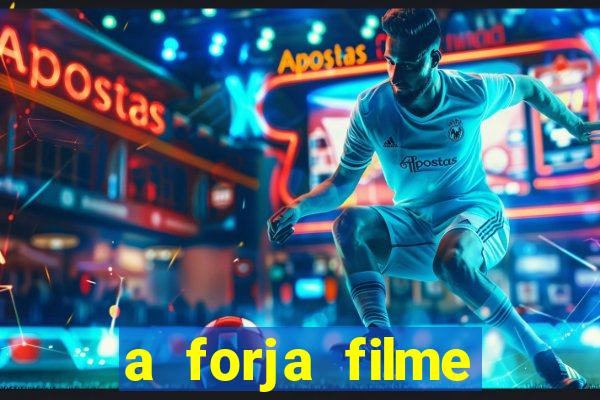 a forja filme completo dublado topflix