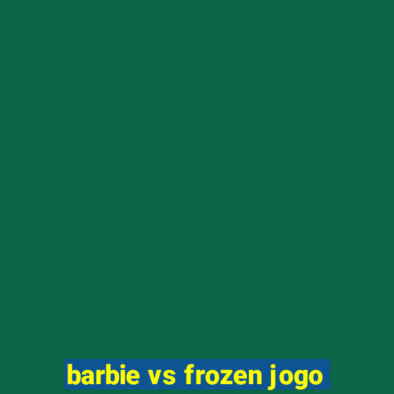 barbie vs frozen jogo