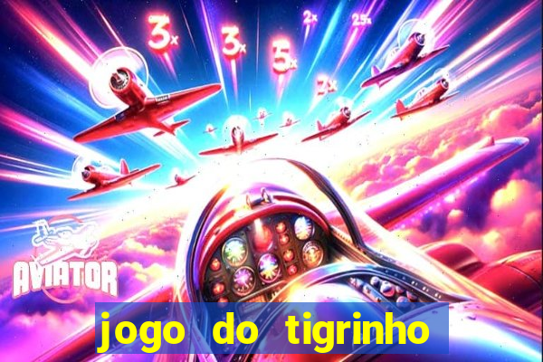 jogo do tigrinho sem depositar nada