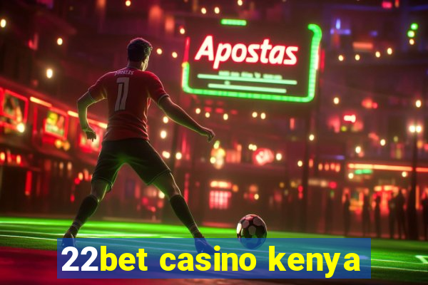 22bet casino kenya