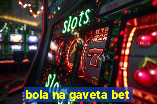 bola na gaveta bet