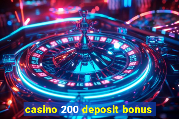 casino 200 deposit bonus