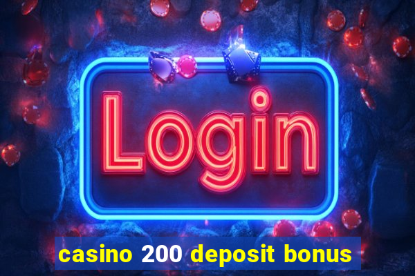 casino 200 deposit bonus