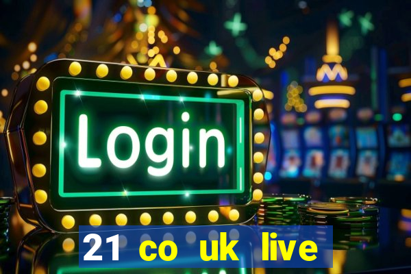 21 co uk live casino show