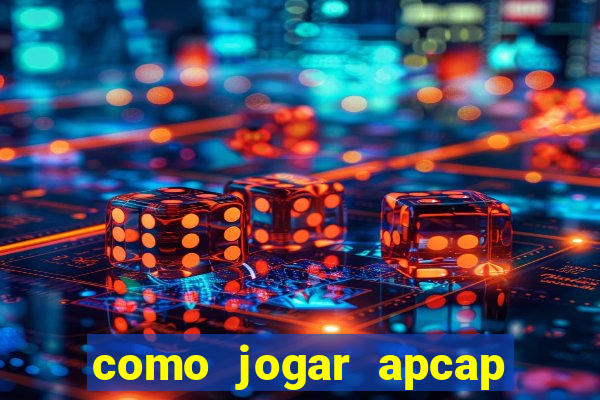 como jogar apcap da sorte